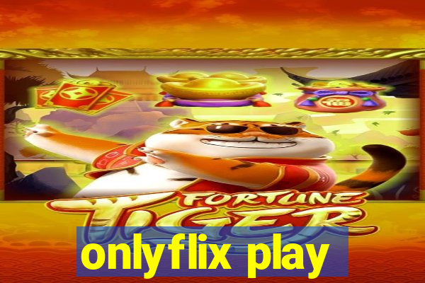 onlyflix play